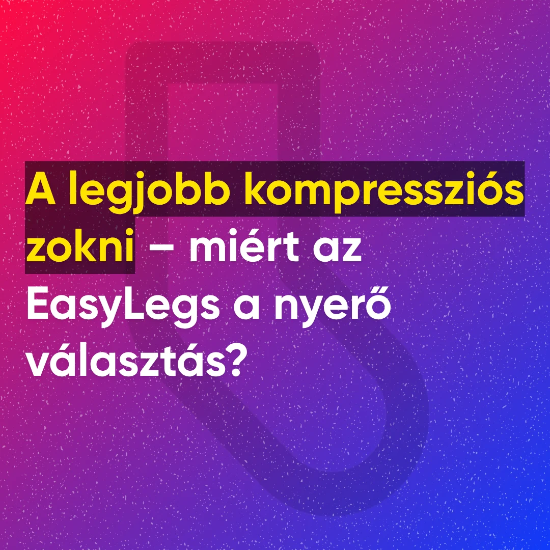 A legjobb kompressziós zokni – miért az EasyLegs a nyerő választás?